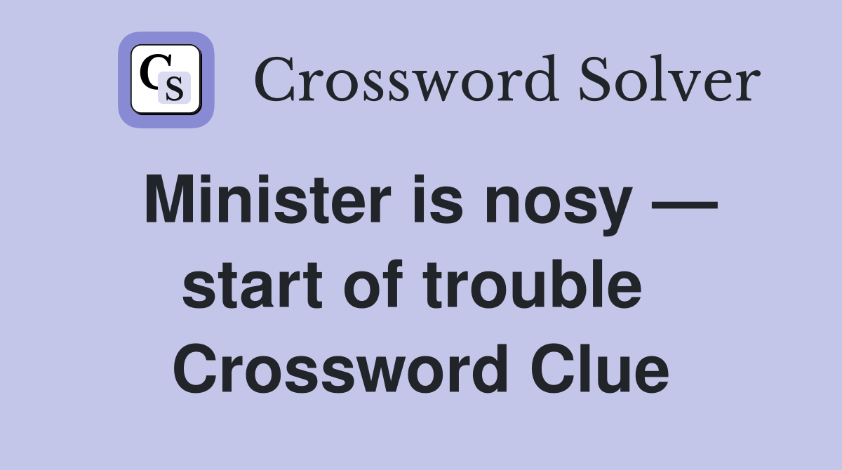 Minister is nosy — start of trouble  Crossword Clue