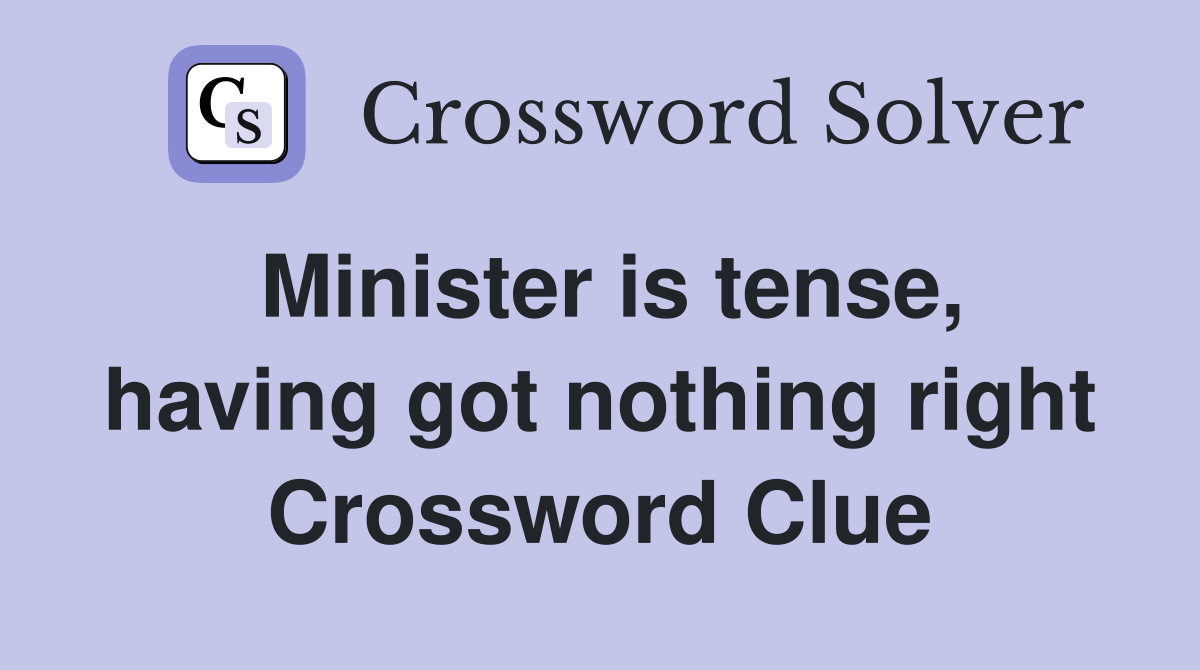 Minister is tense, having got nothing right Crossword Clue