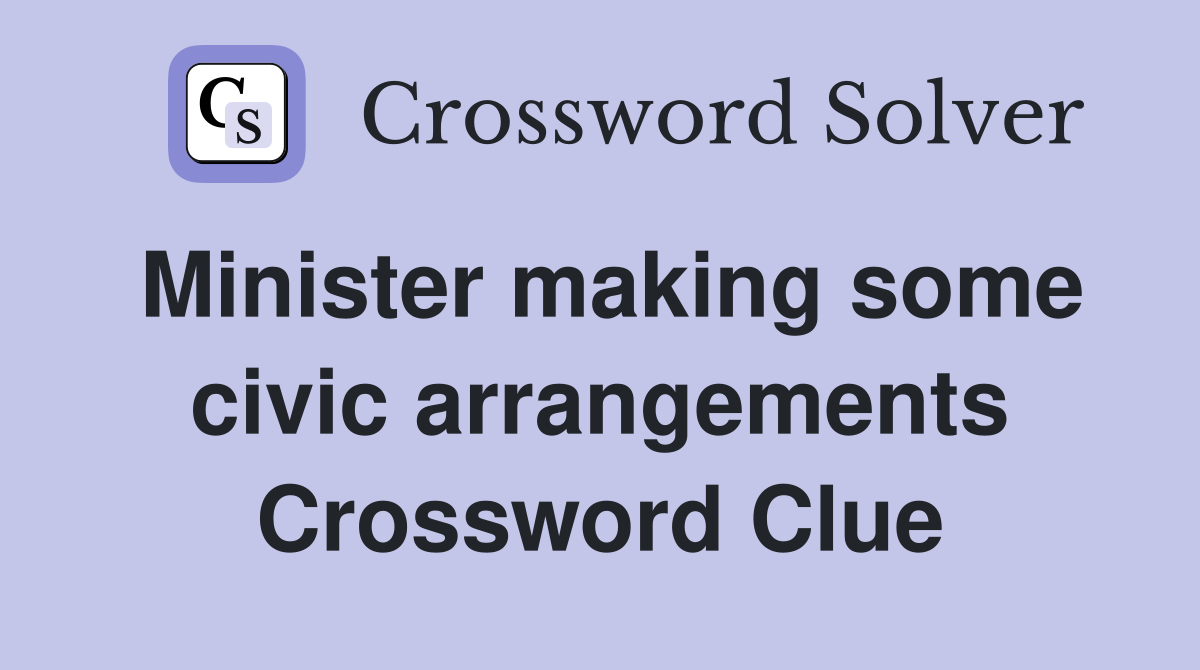Minister making some civic arrangements Crossword Clue