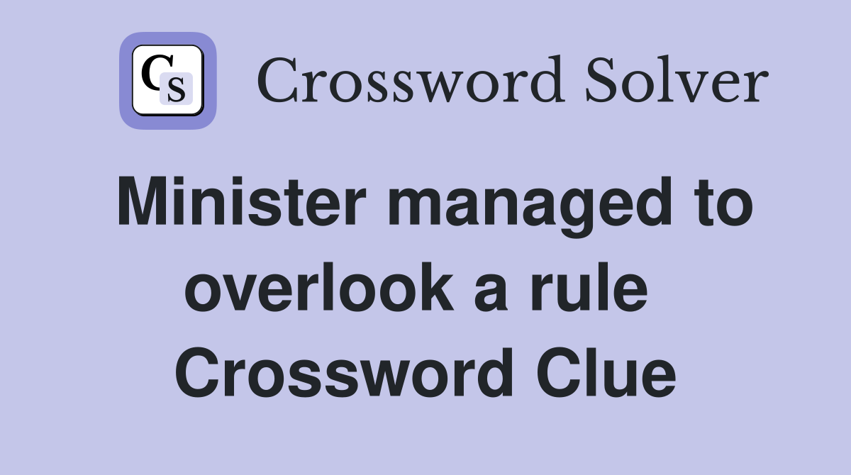 Minister managed to overlook a rule  Crossword Clue