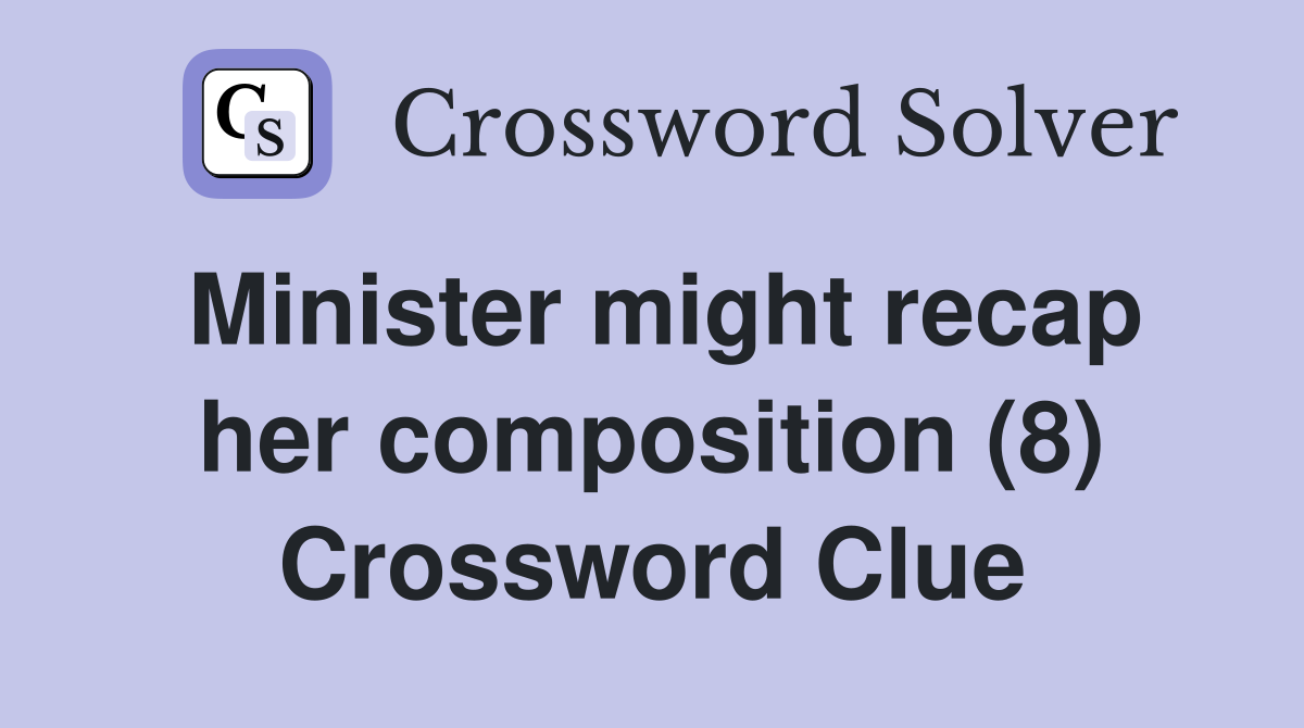 Minister might recap her composition (8) Crossword Clue
