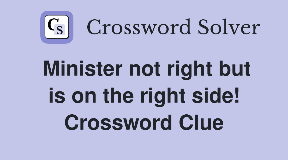 Minister not right but is on the right side! Crossword Clue