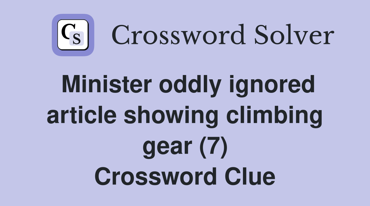 Minister oddly ignored article showing climbing gear (7) Crossword Clue