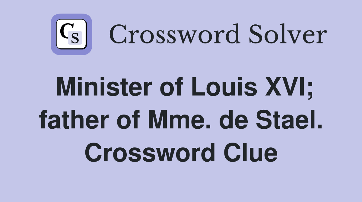 Minister of Louis XVI; father of Mme. de Stael. Crossword Clue
