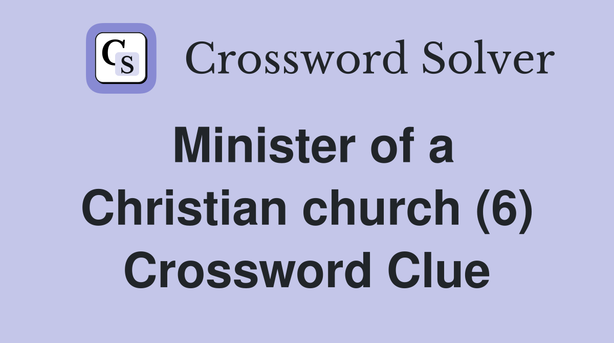 Minister of a Christian church (6) Crossword Clue