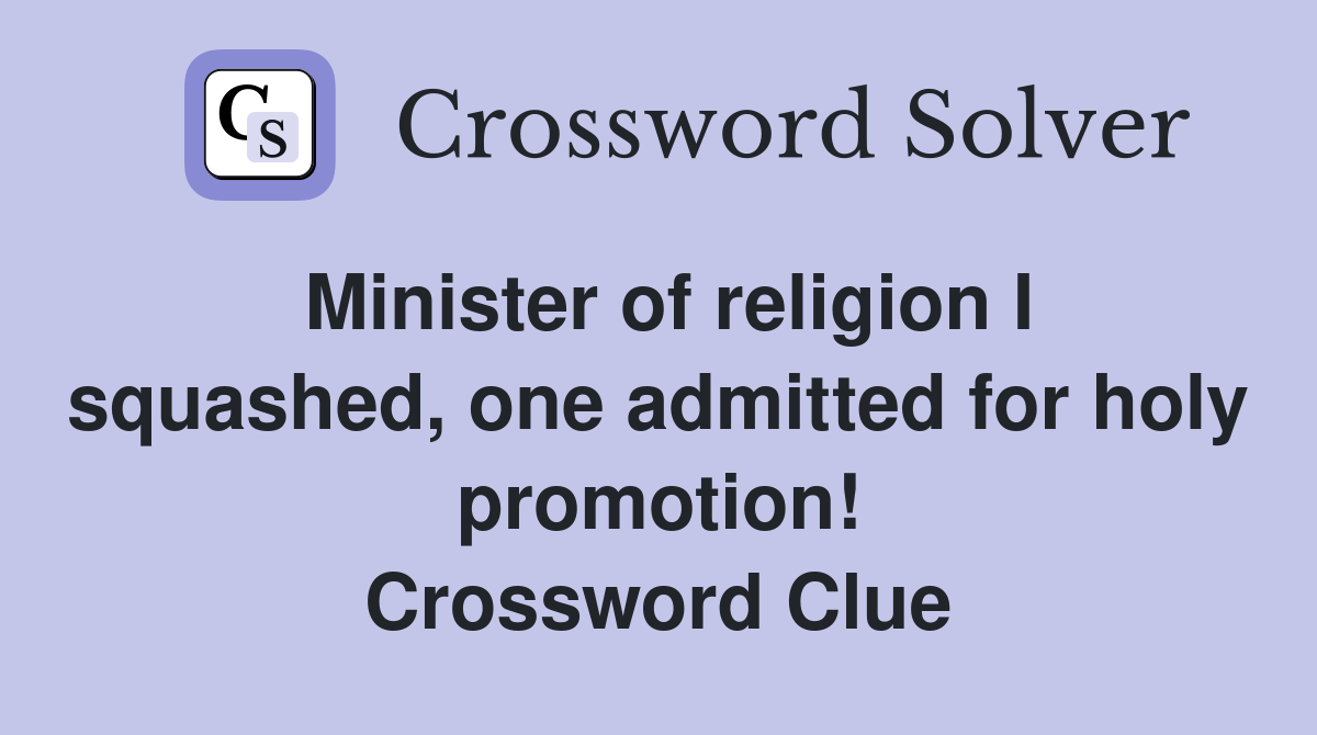 Minister of religion I squashed, one admitted for holy promotion! Crossword Clue