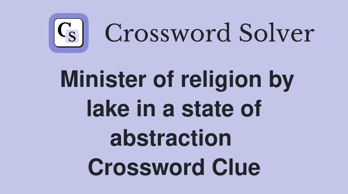 Minister of religion by lake in a state of abstraction  Crossword Clue