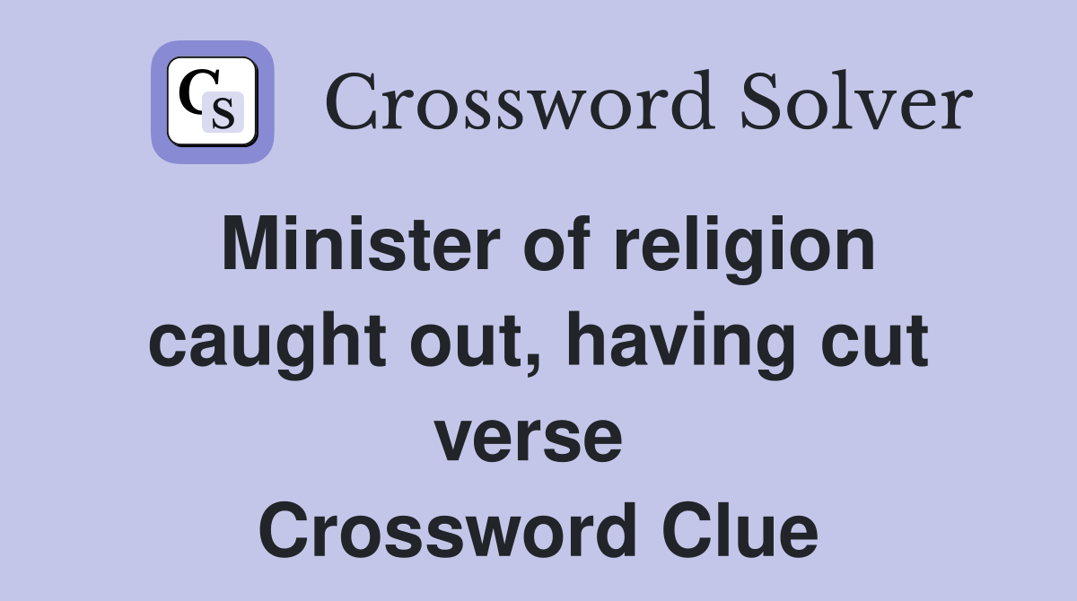 Minister of religion caught out, having cut verse  Crossword Clue
