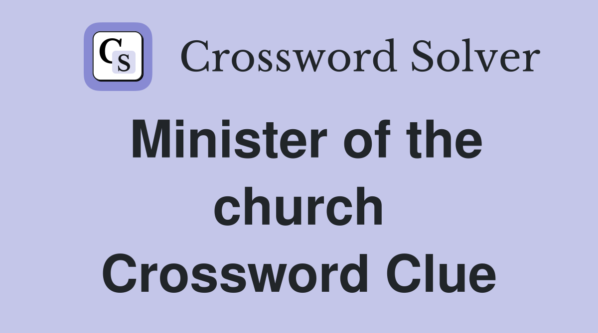Minister of the church Crossword Clue