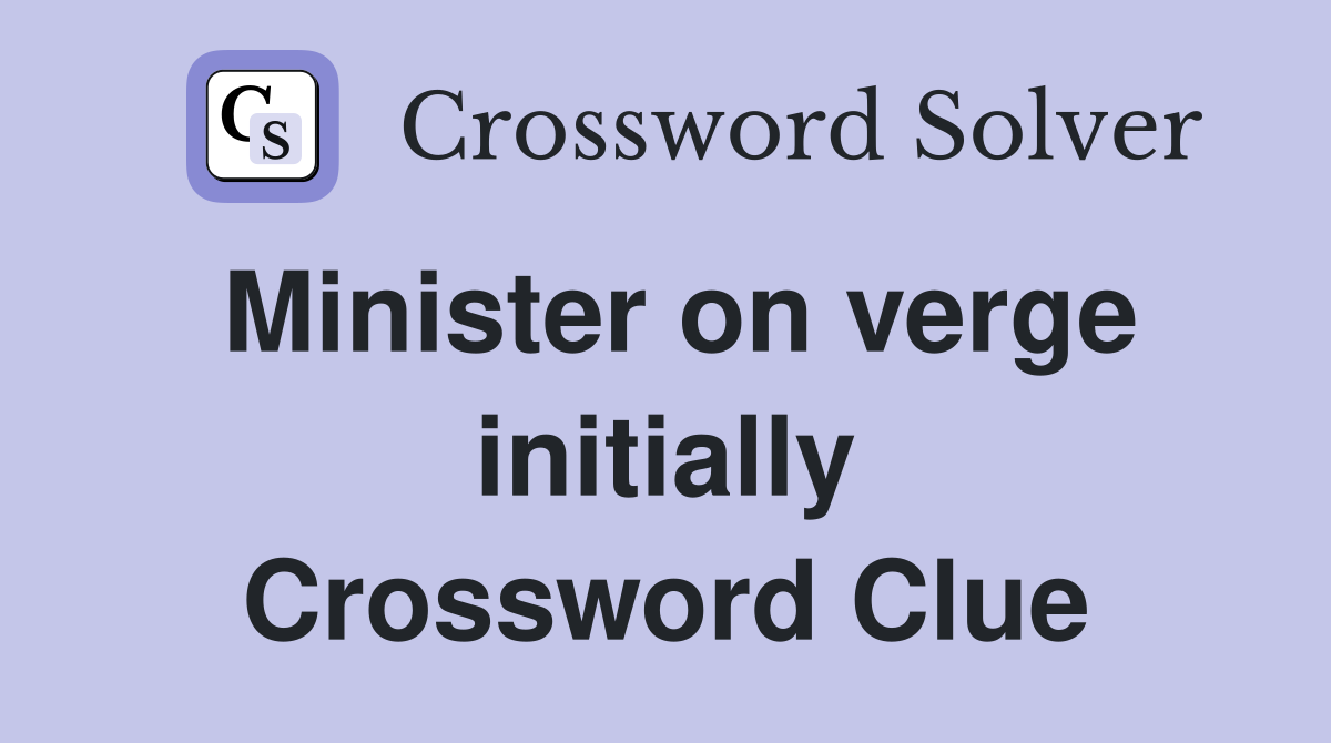 Minister on verge initially Crossword Clue