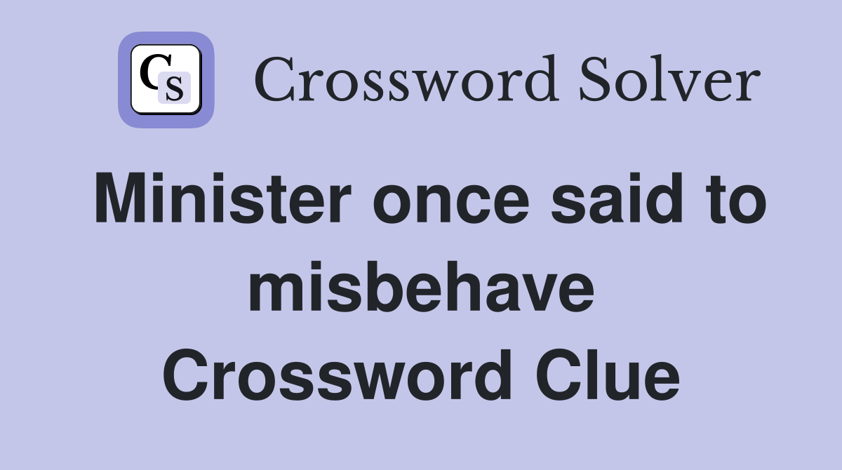 Minister once said to misbehave Crossword Clue