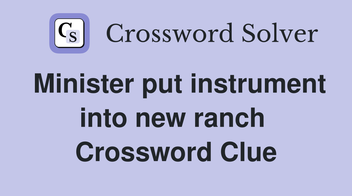 Minister put instrument into new ranch  Crossword Clue