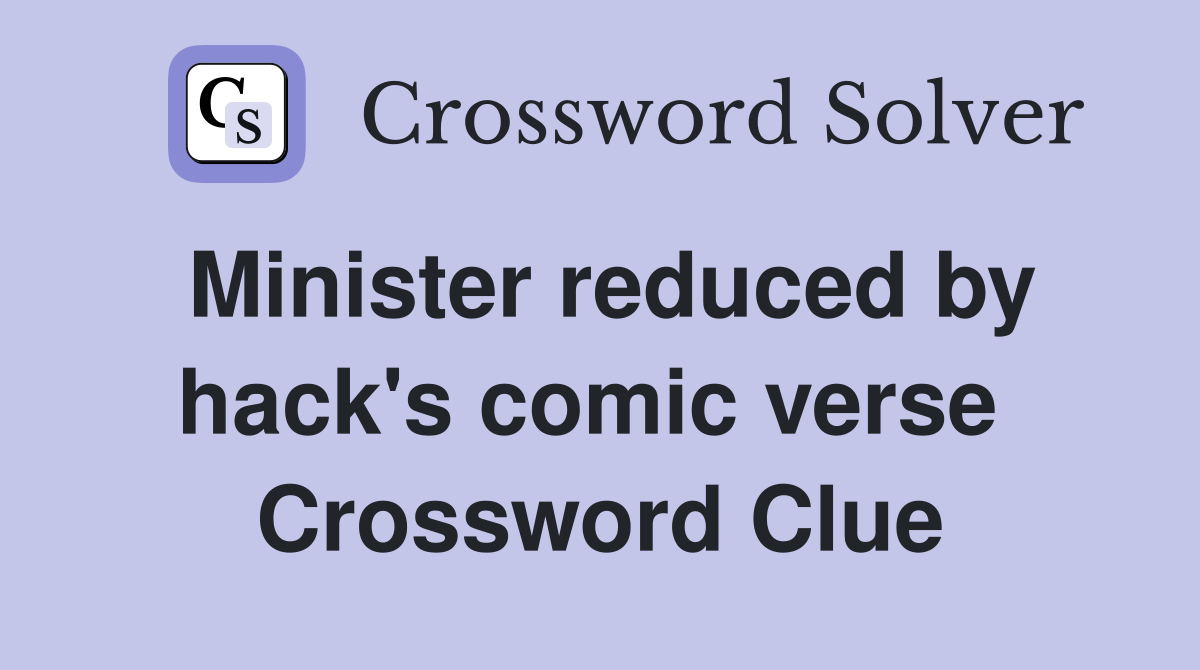 Minister reduced by hack's comic verse  Crossword Clue