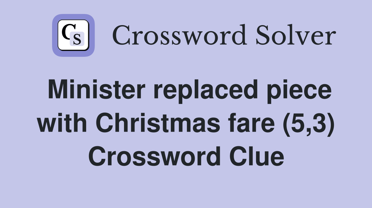 Minister replaced piece with Christmas fare (5,3) Crossword Clue