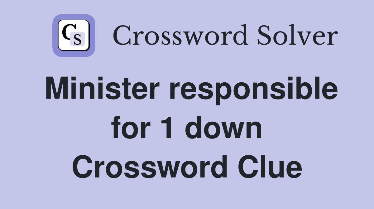 Minister responsible for 1 down Crossword Clue