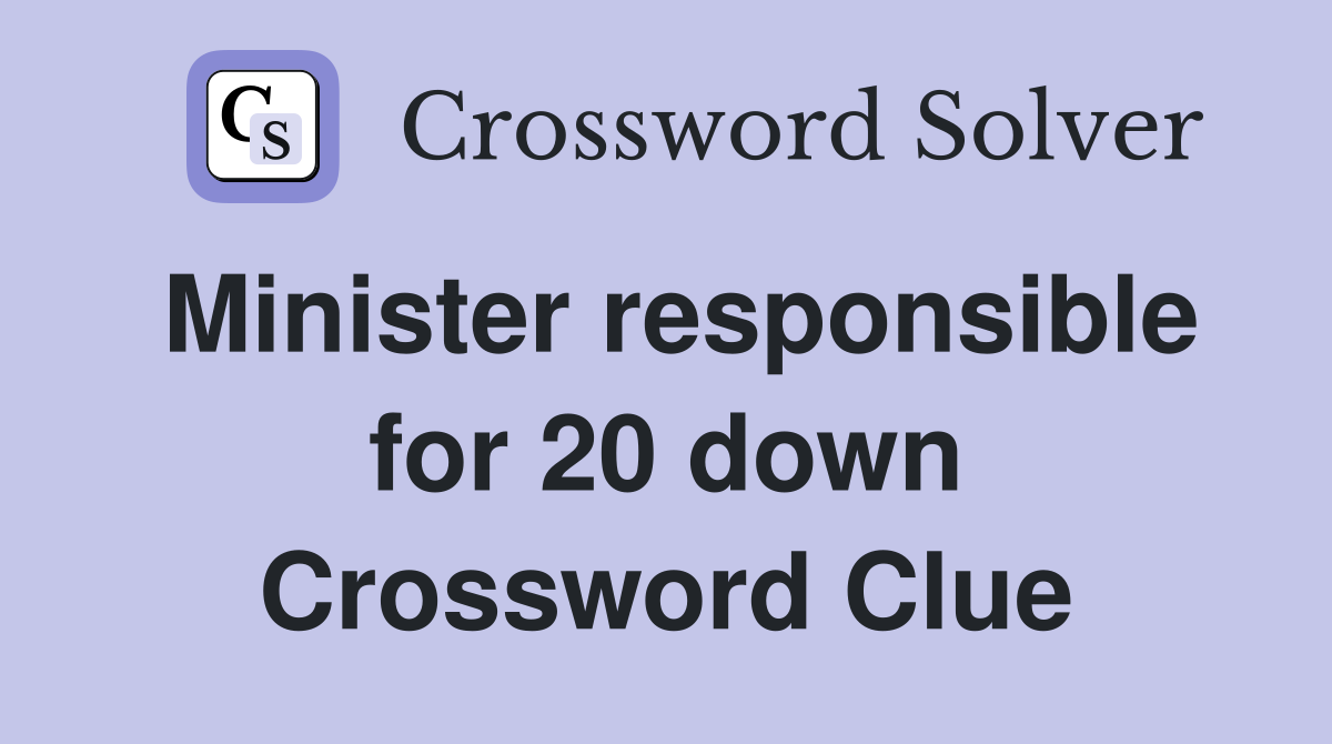 Minister responsible for 20 down Crossword Clue
