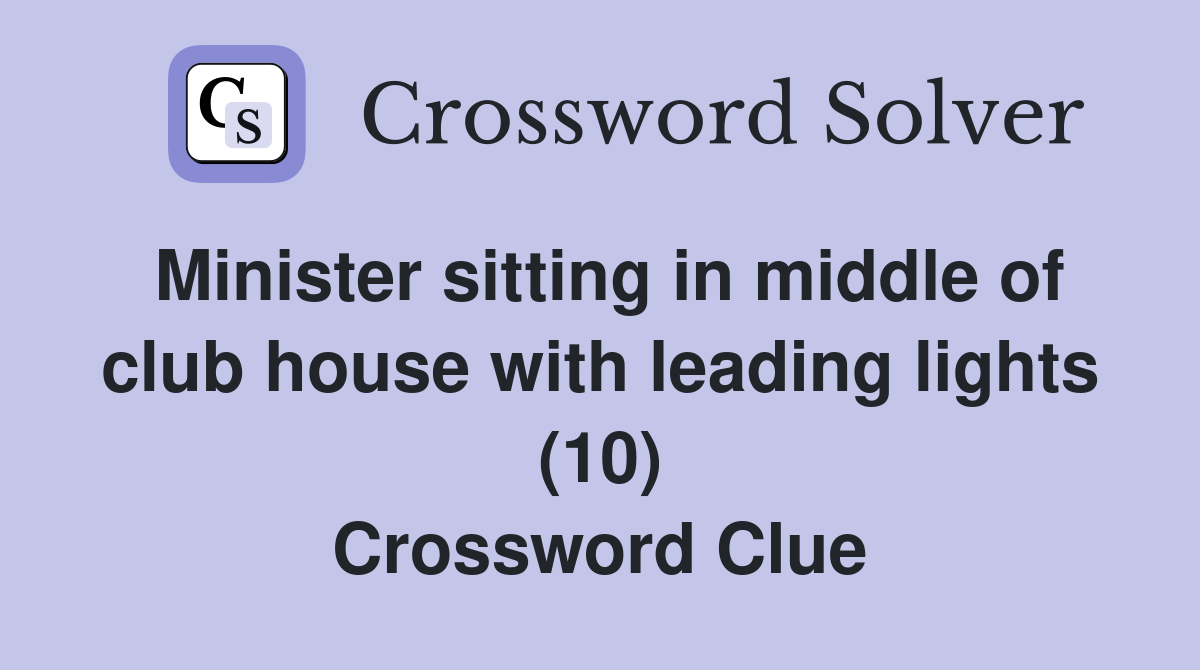Minister sitting in middle of club house with leading lights (10) Crossword Clue