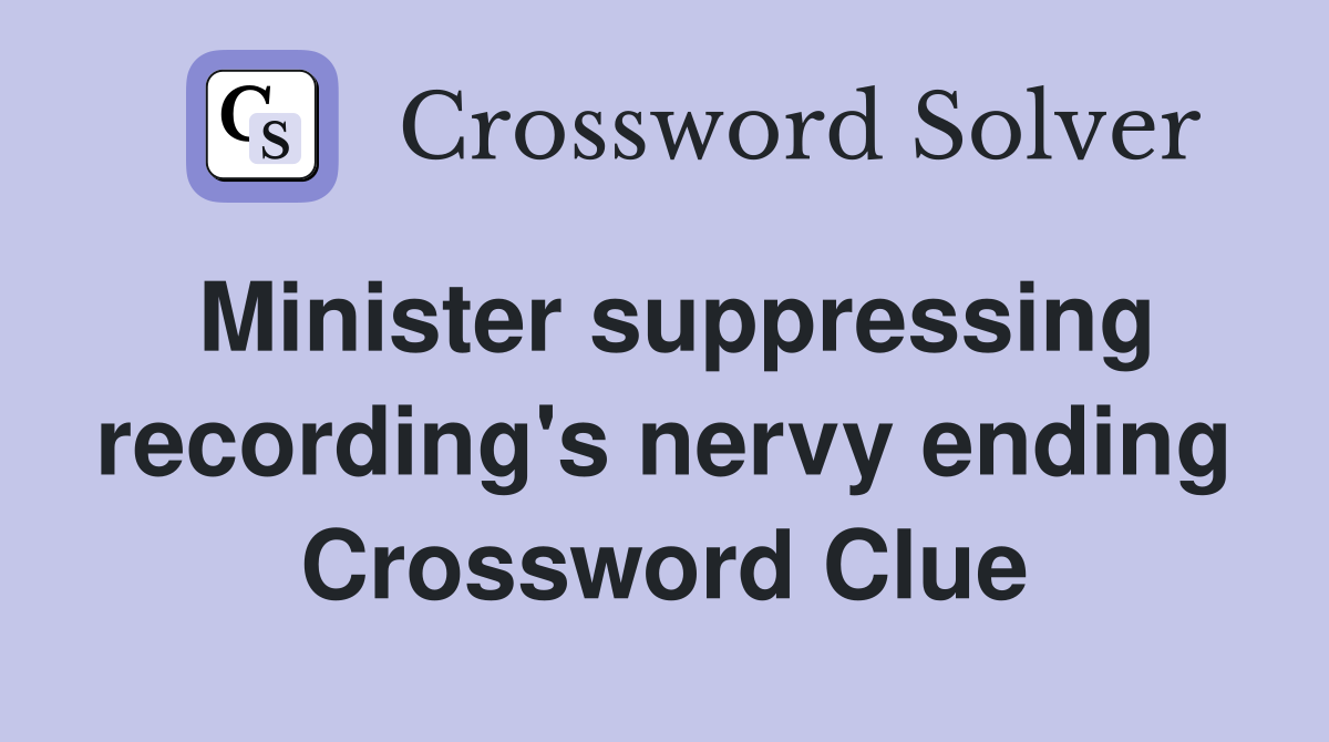 Minister suppressing recording's nervy ending Crossword Clue