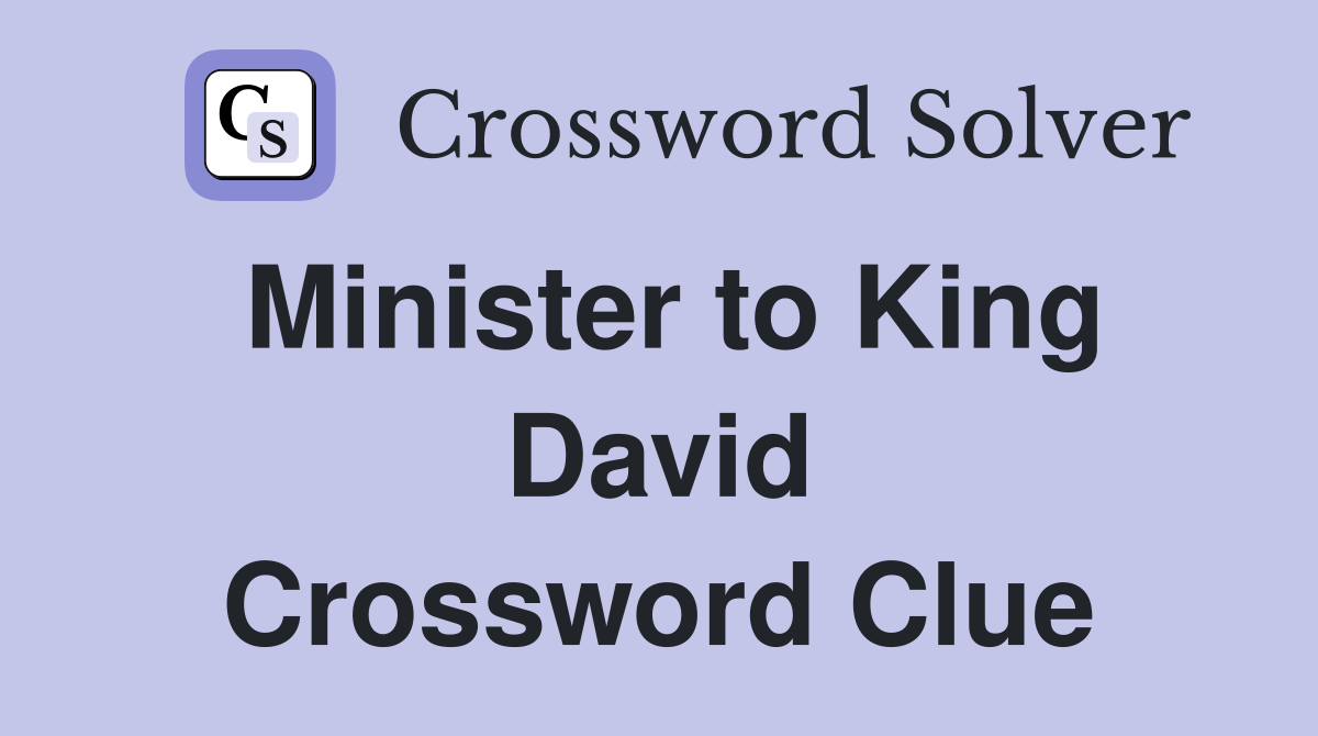Minister to King David Crossword Clue