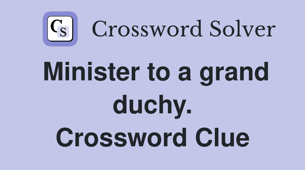Minister to a grand duchy. Crossword Clue