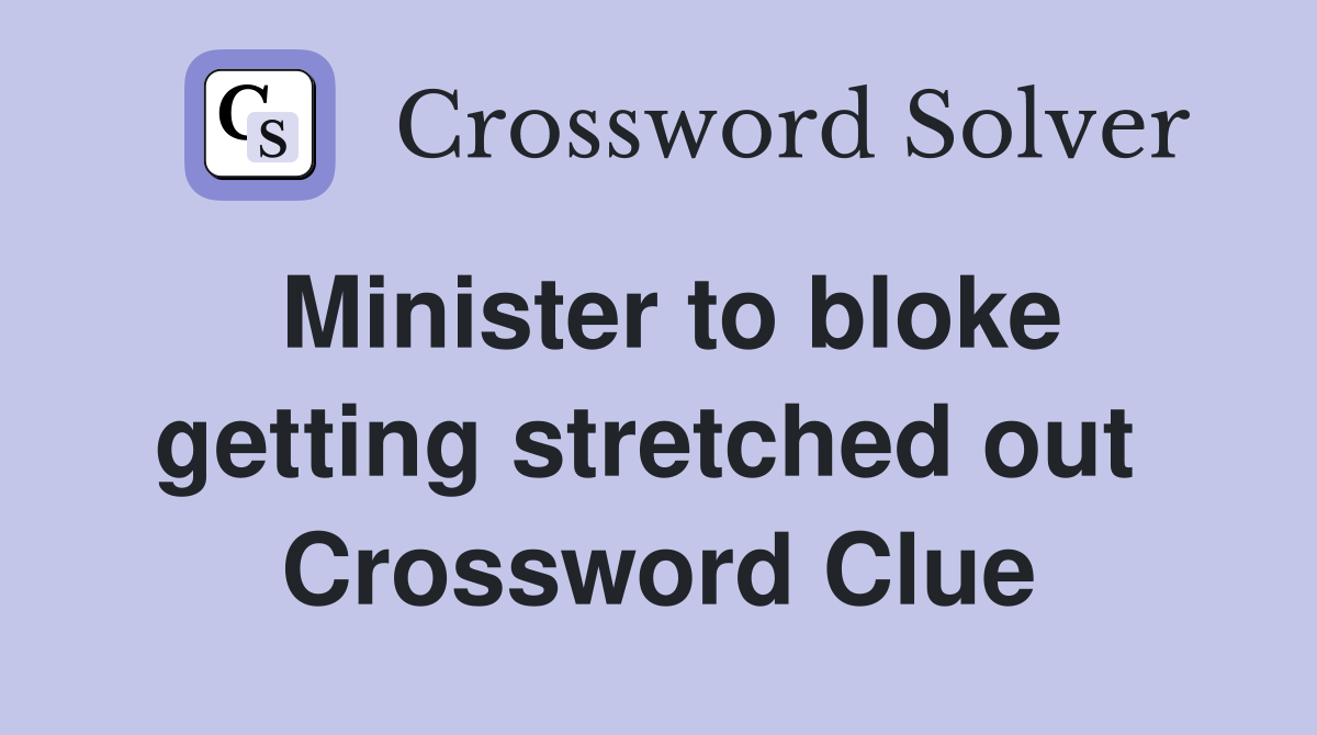 Minister to bloke getting stretched out  Crossword Clue