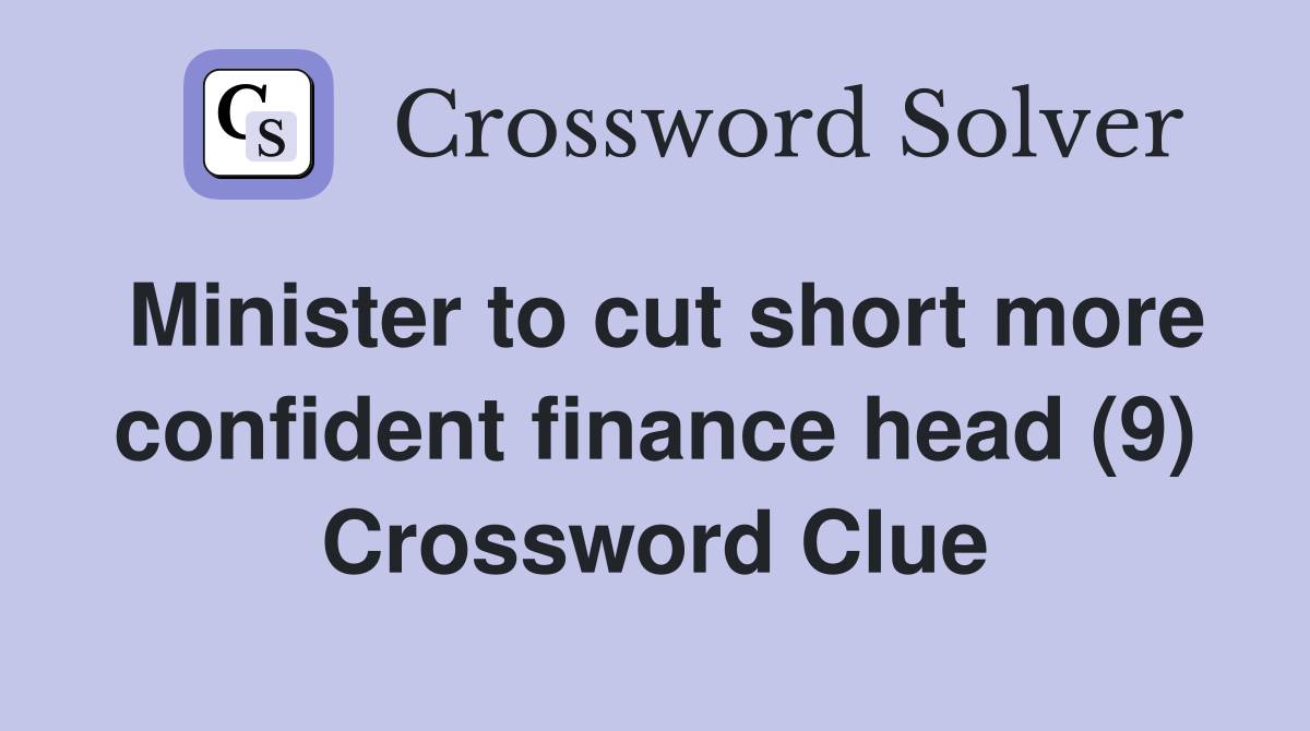Minister to cut short more confident finance head (9) Crossword Clue