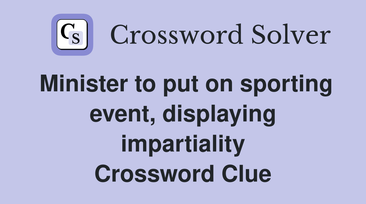 Minister to put on sporting event, displaying impartiality Crossword Clue