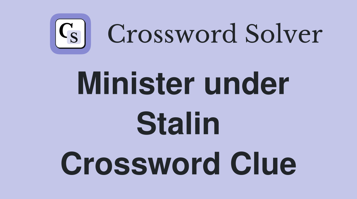 Minister under Stalin Crossword Clue