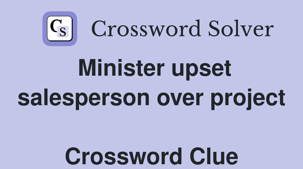 Minister upset salesperson over project  Crossword Clue