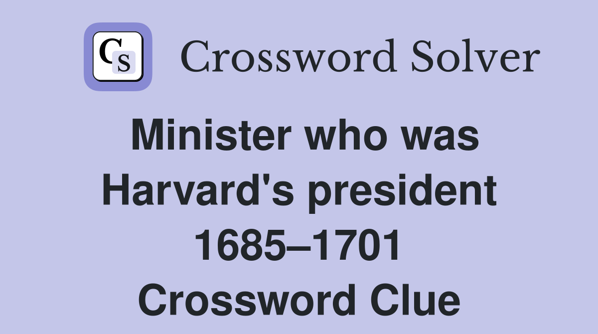 Minister who was Harvard's president 1685–1701 Crossword Clue