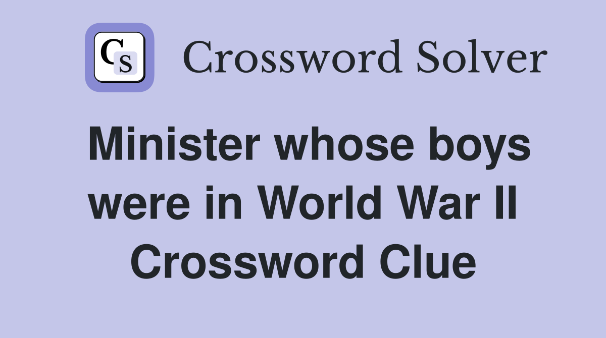 Minister whose boys were in World War II Crossword Clue