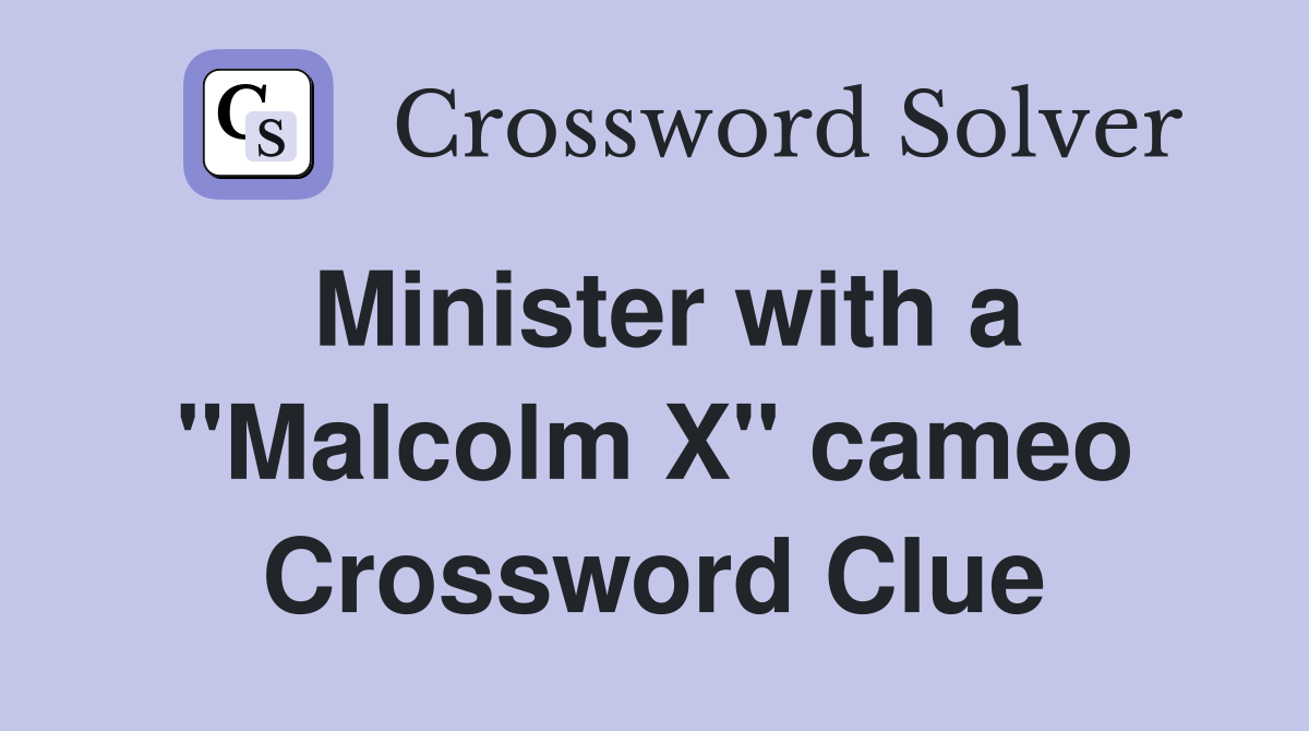 Minister with a ''Malcolm X'' cameo Crossword Clue