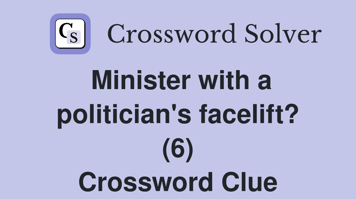 Minister with a politician's facelift? (6) Crossword Clue