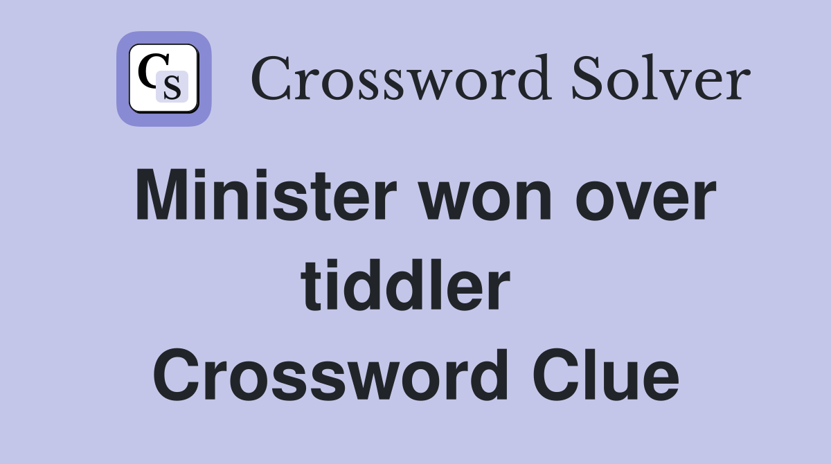 Minister won over tiddler  Crossword Clue