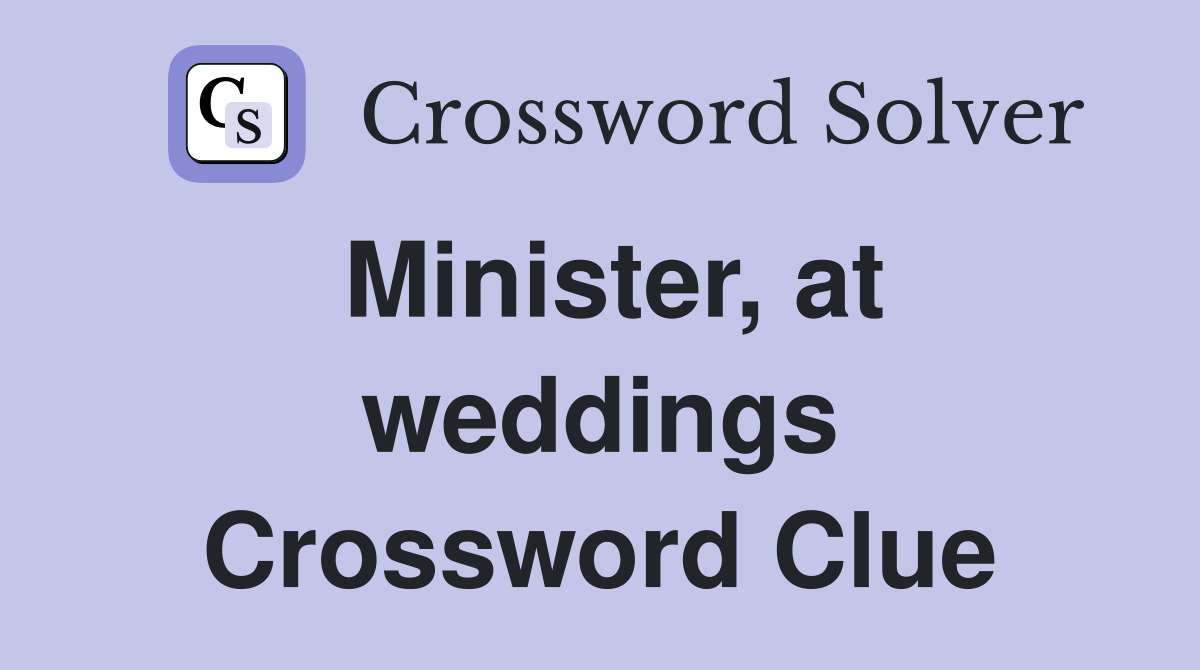 Minister, at weddings Crossword Clue
