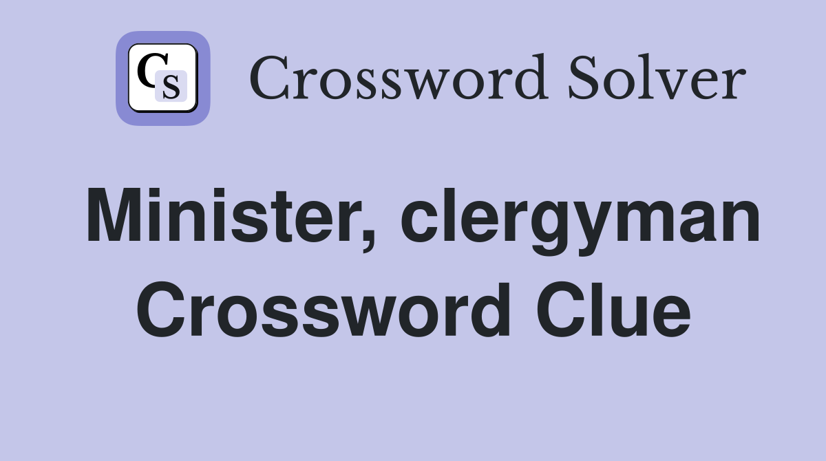 Minister, clergyman Crossword Clue