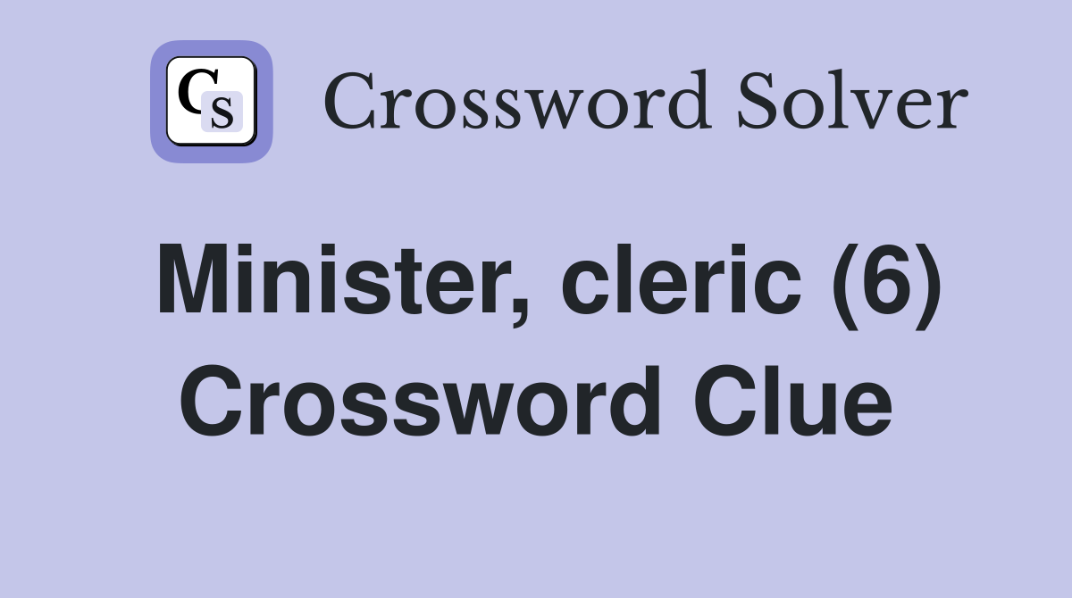 Minister, cleric (6) Crossword Clue