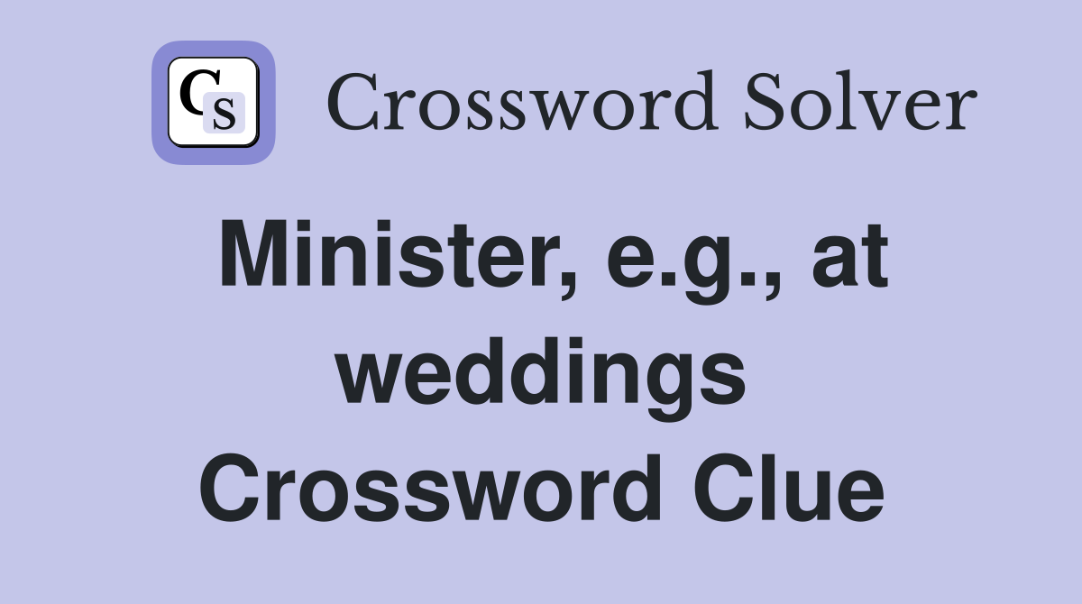 Minister, e.g., at weddings Crossword Clue