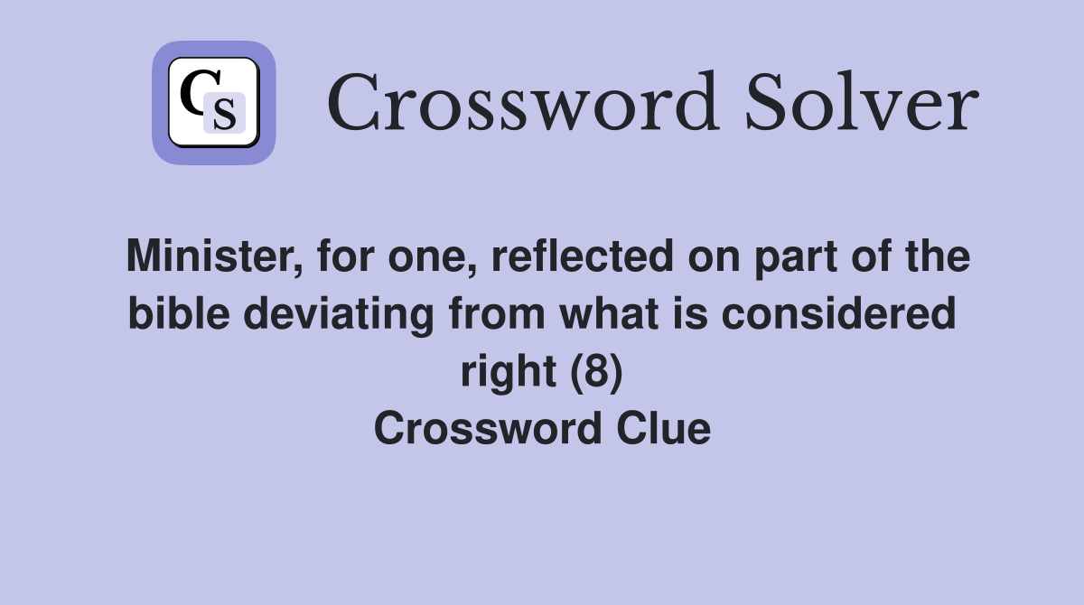Minister, for one, reflected on part of the bible deviating from what is considered right (8) Crossword Clue
