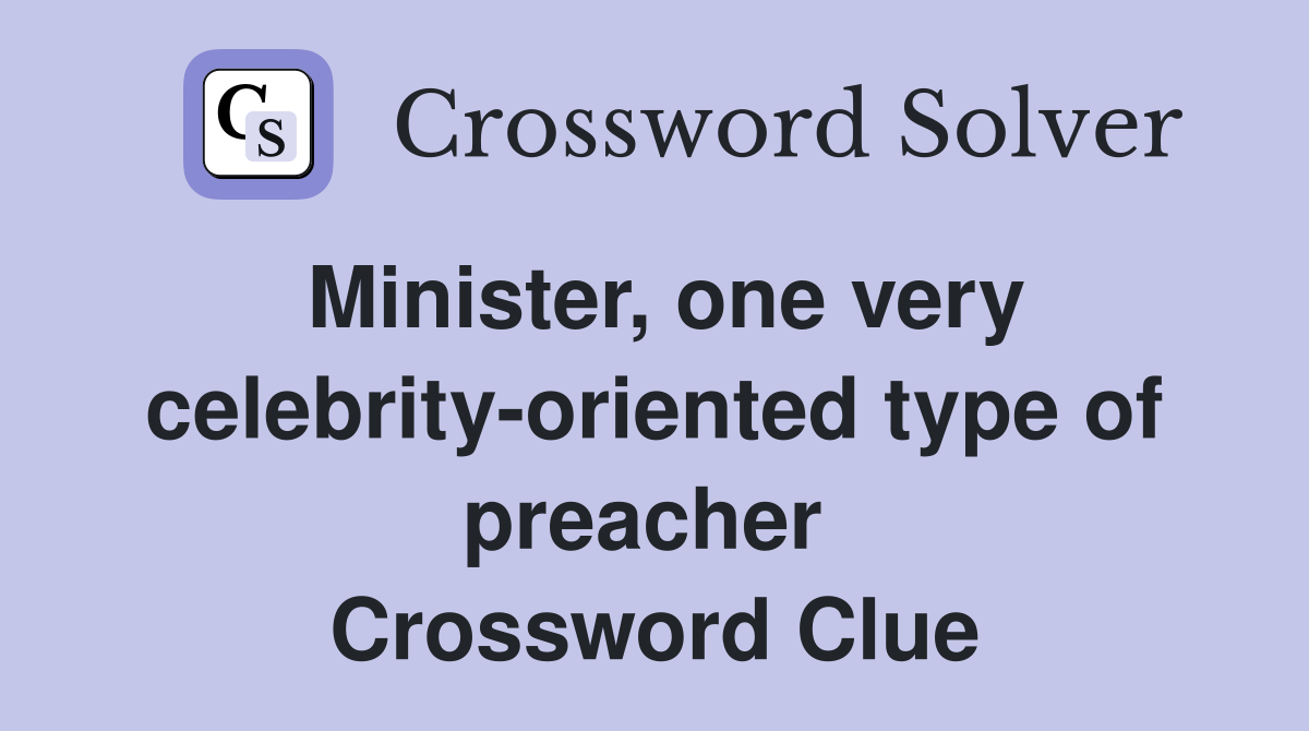 Minister, one very celebrity-oriented type of preacher  Crossword Clue