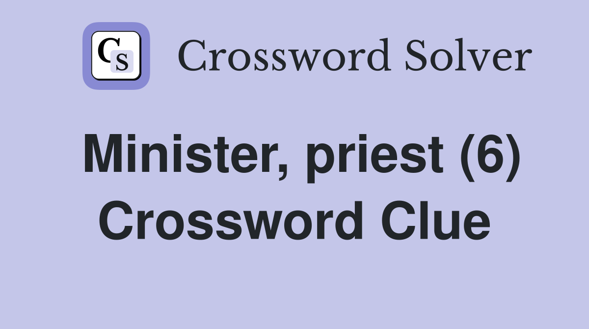 Minister, priest (6) Crossword Clue
