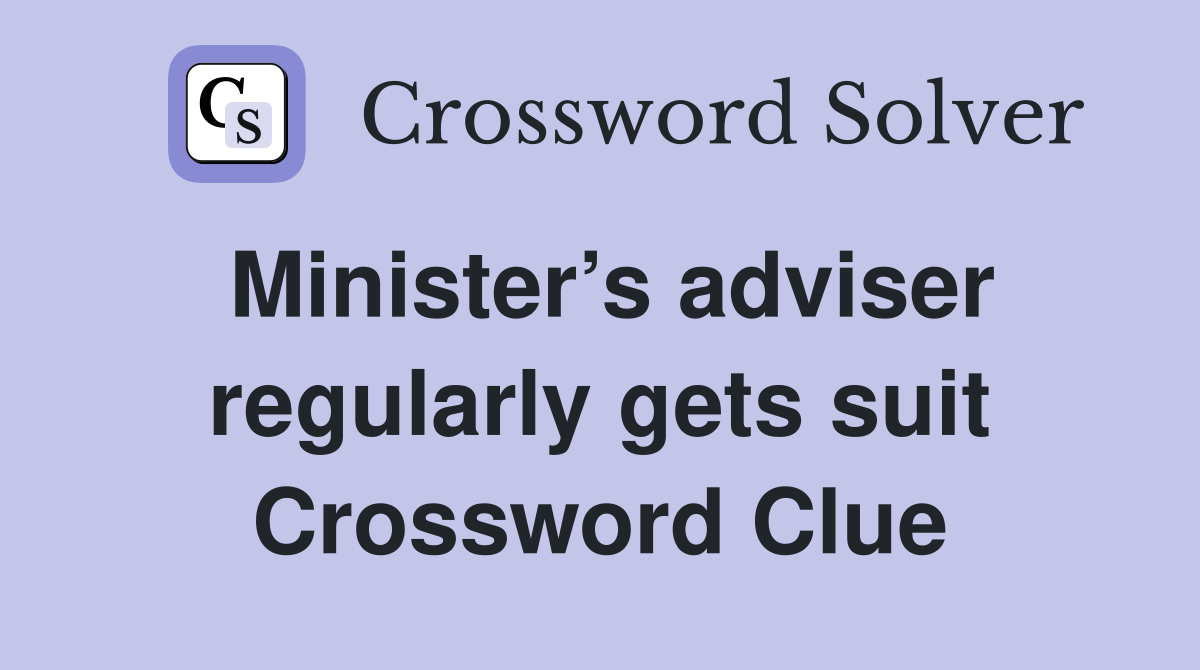Minister’s adviser regularly gets suit Crossword Clue