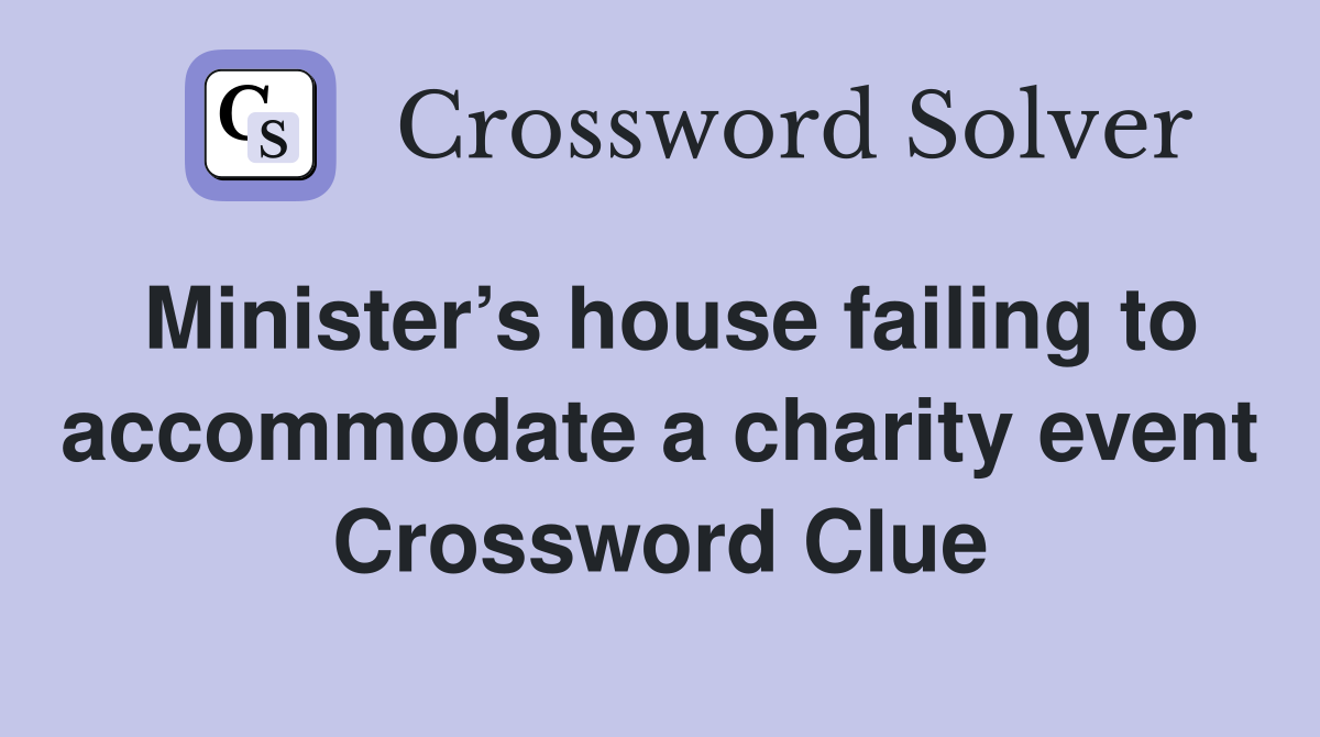 Minister’s house failing to accommodate a charity event Crossword Clue