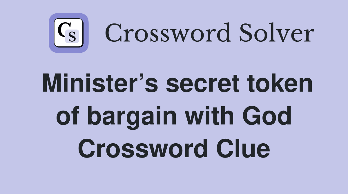 Minister’s secret token of bargain with God Crossword Clue
