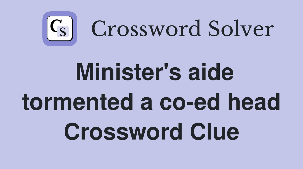 Minister's aide tormented a co-ed head Crossword Clue