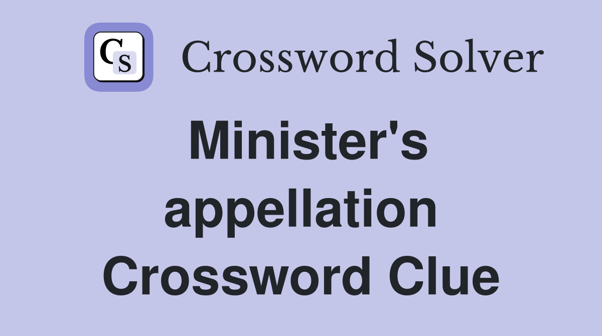 Minister #39 s appellation Crossword Clue Answers Crossword Solver