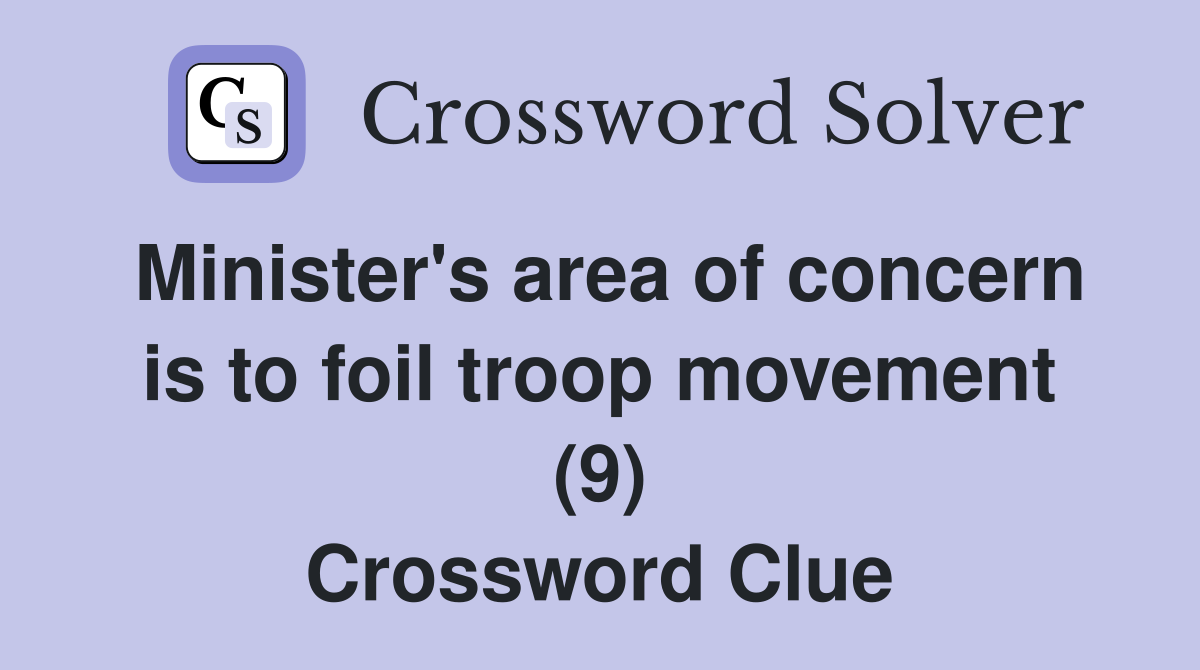 Minister's area of concern is to foil troop movement (9) Crossword Clue