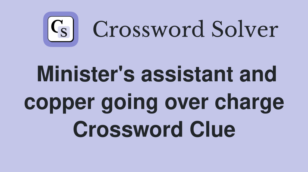 Minister's assistant and copper going over charge Crossword Clue