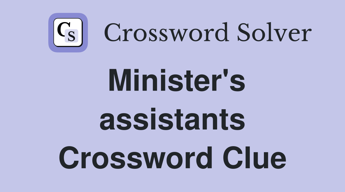 Minister's assistants Crossword Clue