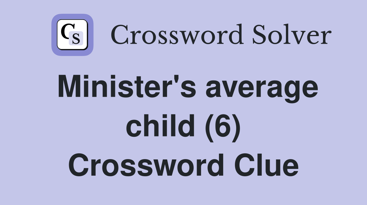 Minister's average child (6) Crossword Clue